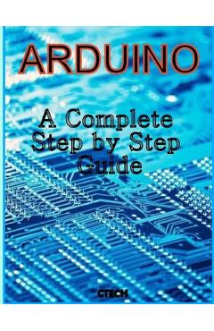 Coperta cărții 'Arduino: A Complete Step by Step Guide - C. Tech'