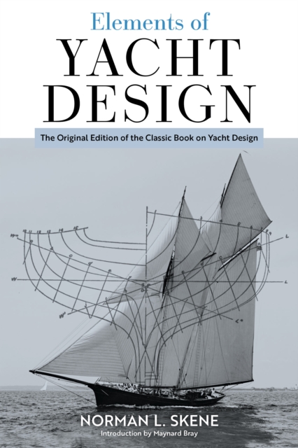 Elements of Yacht Design: The Original Edition of the Classic Book on Yacht Design - Norman L. Skene