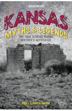 Coperta cărții 'Kansas Myths and Legends: The True Stories Behind History's Mysteries - Diana Lambdin Meyer'