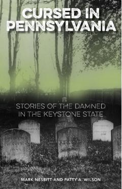 Cursed in Pennsylvania: Stories of the Damned in the Keystone State - Mark Nesbitt