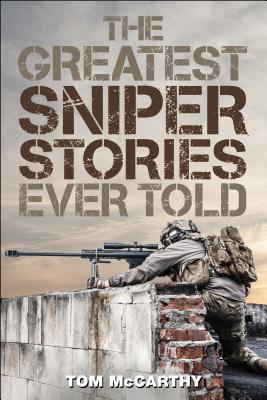 The Greatest Sniper Stories Ever Told - Tom Mccarthy