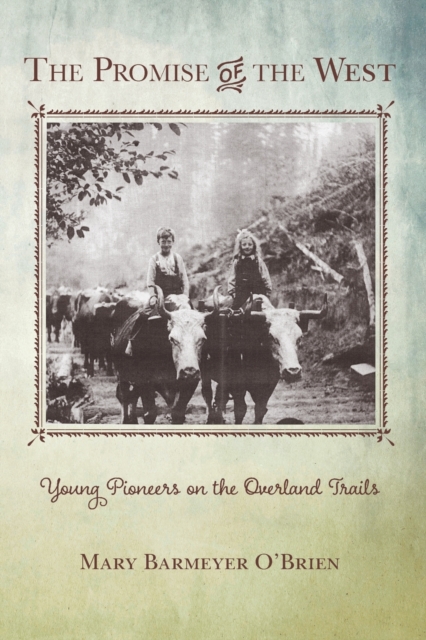 The Promise of the West: Young Pioneers on the Overland Trails - Mary Barmeyer O'brien