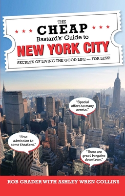 The Cheap Bastard's Guide to New York City: Secrets of Living the Good Life - For Less! - Ashley Wren Collins