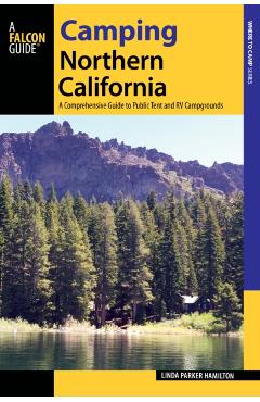 Coperta cărții 'Camping Northern California: A Comprehensive Guide to Public Tent and RV Campgrounds - Linda Hamilton'