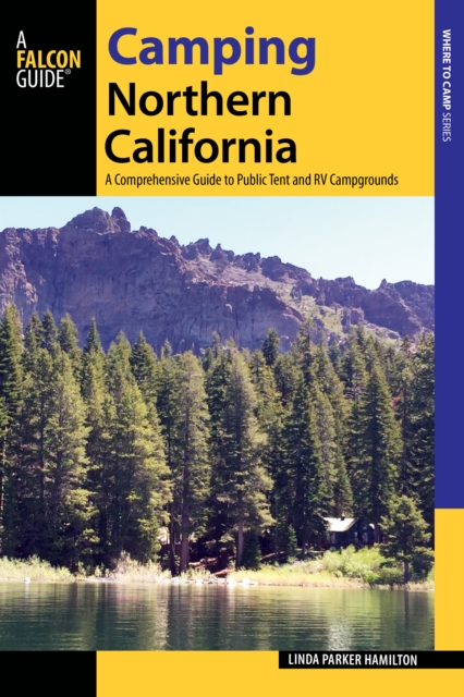 Camping Northern California: A Comprehensive Guide to Public Tent and RV Campgrounds - Linda Hamilton