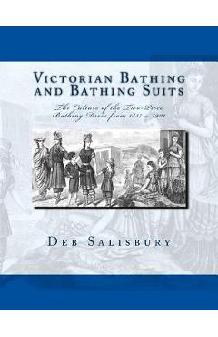 Poza produsului Victorian Bathing and Bathing Suits: The Culture of the Two-Piece Bathing Dress from 1837 - 1901 - Deb Salisbury