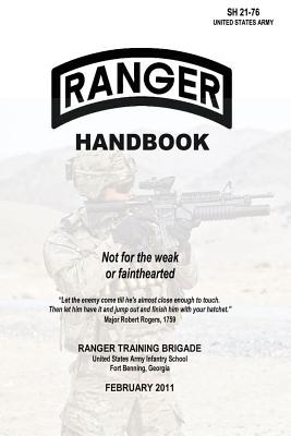 Ranger Handbook: Not for the Weak or Fainthearted - SH 21-76 - Ranger Training Brigade