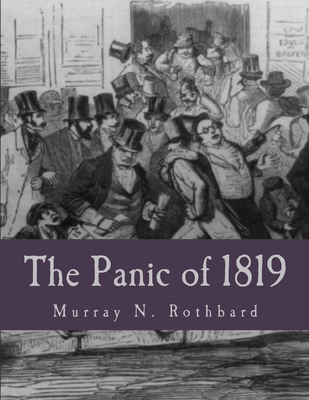 The Panic of 1819 (Large Print Edition): Reactions and Policies - Murray N. Rothbard