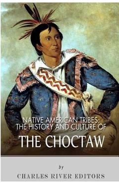 Coperta cărții 'Native American Tribes: The History and Culture of the Choctaw - Charles River'