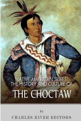 Coperta cărții 'Native American Tribes: The History and Culture of the Choctaw - Charles River'