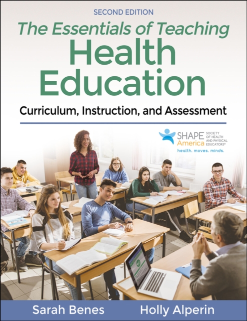 The Essentials of Teaching Health Education: Curriculum, Instruction, and Assessment - Sarah Benes