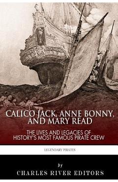 Coperta cărții 'Calico Jack, Anne Bonny and Mary Read: The Lives and Legacies of History's Most Famous Pirate Crew - Charles River'