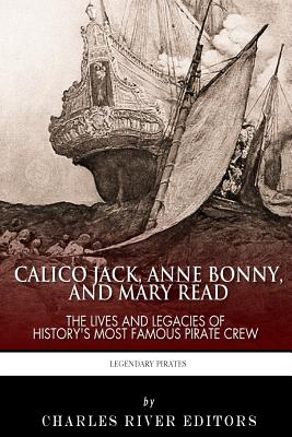 Coperta cărții 'Calico Jack, Anne Bonny and Mary Read: The Lives and Legacies of History's Most Famous Pirate Crew - Charles River'