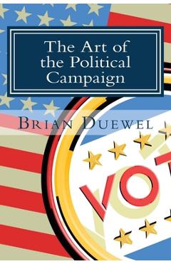 Coperta cărții 'The Art of the Political Campaign: How to run for elected office with no money, name recognition or political'