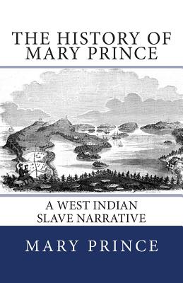 The History of Mary Prince: A West Indian Slave Narrative - Mary Prince