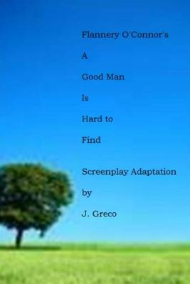 Flannery O'Connor's A GOOD MAN IS HARD TO FIND - J. Greco