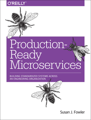 Production-Ready Microservices: Building Standardized Systems Across an Engineering Organization - Susan Fowler