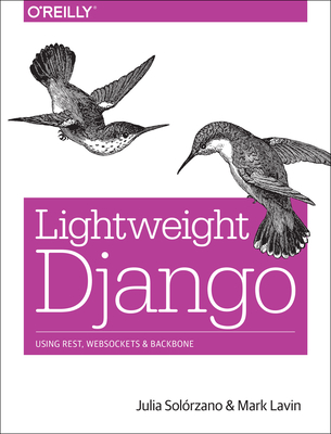 Lightweight Django: Using Rest, Websockets, and Backbone - Julia Elman