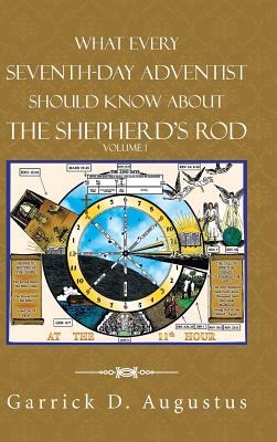Coperta cărții 'What Every Seventh-Day Adventist Should Know About the Shepherd'S Rod: Volume 1 - Garrick D. Augustus'