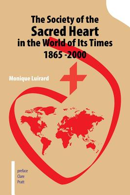 Coperta cărții 'The Society of the Sacred Heart in the World of Its Times 1865 -2000 - Monique Luirard'