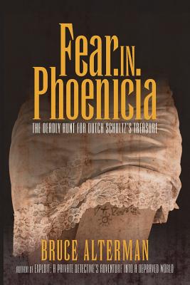 Fear in Phoenicia: The Deadly Hunt for Dutch Schultz's Treasure - Bruce Alterman