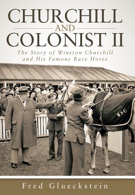 Churchill and Colonist II: The Story of Winston Churchill and His Famous Race Horse - Fred Glueckstein
