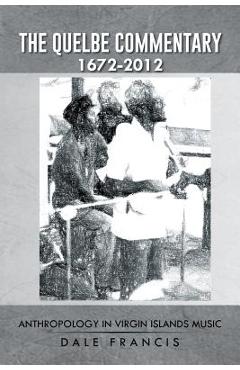 Coperta cărții 'The Quelbe Commentary 1672-2012: Anthropology in Virgin Islands Music - Dale Francis'