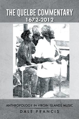 Coperta cărții 'The Quelbe Commentary 1672-2012: Anthropology in Virgin Islands Music - Dale Francis'