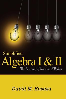 Coperta cărții 'Simplified Algebra I & II: The best way of learning Algebra - David M. Kasasa'