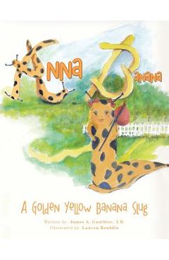 Coperta cărții 'Anna Banana: A Golden Yellow Banana Slug - J. D. James A. Gauthier'
