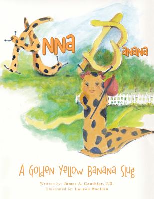 Coperta cărții 'Anna Banana: A Golden Yellow Banana Slug - J. D. James A. Gauthier'