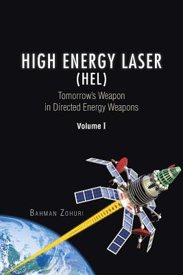 High Energy Laser (HEL): Tomorrow's Weapon in Directed Energy Weapons Volume I - Bahman Zohuri