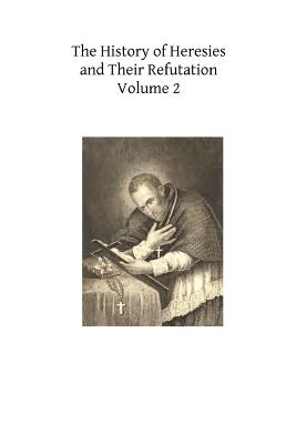 Coperta cărții 'The History of Heresies and Their Refutation: or The Triumph of the Church - John T. Mullock'
