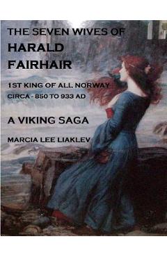 Coperta cărții 'The Seven Wives of Harald Fairhair: 1st King of All Norway - A Viking Saga - Marcia Lee Liaklev'