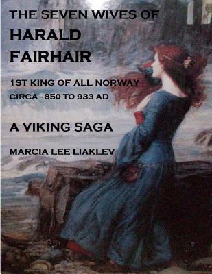 Coperta cărții 'The Seven Wives of Harald Fairhair: 1st King of All Norway - A Viking Saga - Marcia Lee Liaklev'