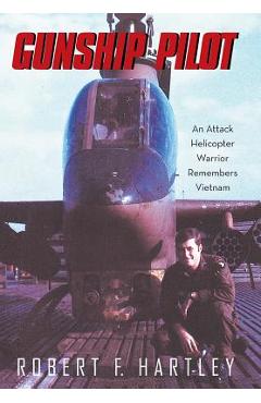 Coperta cărții 'Gunship Pilot: An Attack Helicopter Warrior Remembers Vietnam - Robert F. Hartley'