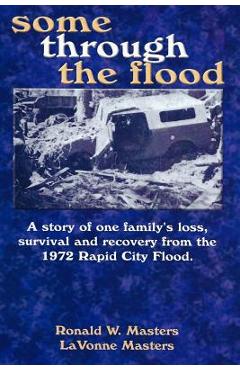 Poza produsului some through the flood: A story of one family's loss, survival and recovery from the 1972 Rapid City Flood. - Lavonne Masters