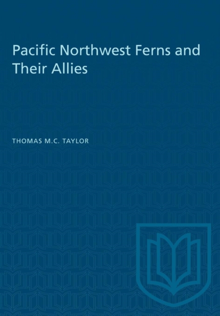Pacific Northwest Ferns and Their Allies - Thomas M. C. Taylor
