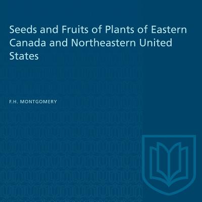Seeds and Fruits of Plants of Eastern Canada and Northeastern United States - F. H. Montgomery