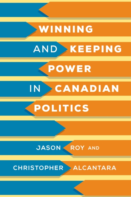 Winning and Keeping Power in Canadian Politics - Jason Roy