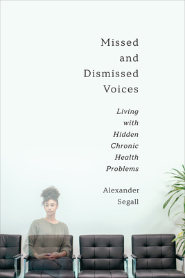 Missed and Dismissed Voices: Living with Hidden Chronic Health Problems - Alexander Segall