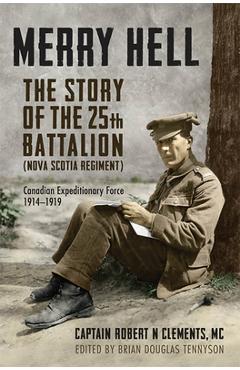 Coperta cărții 'Merry Hell: The Story of the 25th Battalion (Nova Scotia Regiment), Canadian Expeditionary Force, 1914-1919 - Brian'