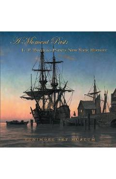 Coperta cărții 'A Moment Past: L. F. Tantillo Paints New York History - Len Tantillo'