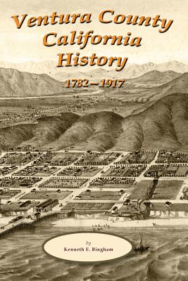 Coperta cărții 'Ventura County California History 1782-1917 - Kenneth E. Bingham'