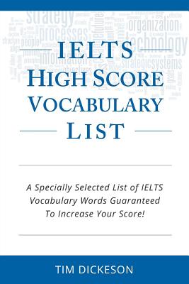Coperta cărții 'IELTS High Score Vocabulary List: A Specially Selected List of IELTS Vocabulary Words Guaranteed To Increase Your'