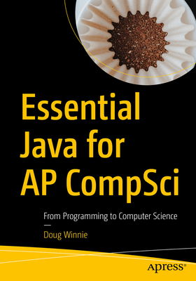 Coperta cărții 'Essential Java for AP Compsci: From Programming to Computer Science - Doug Winnie'