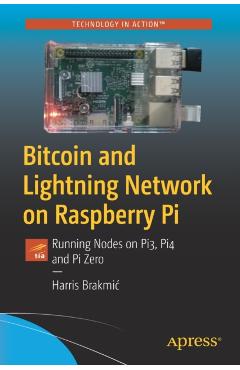 Poza produsului Bitcoin and Lightning Network on Raspberry Pi: Running Nodes on Pi3, Pi4 and Pi Zero - Harris Brakmic