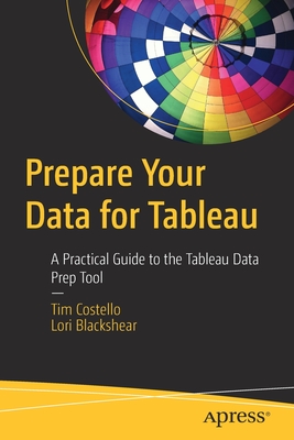 Prepare Your Data for Tableau: A Practical Guide to the Tableau Data Prep Tool - Tim Costello