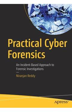 Coperta cărții 'Practical Cyber Forensics: An Incident-Based Approach to Forensic Investigations - Niranjan Reddy'