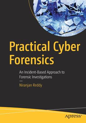 Coperta cărții 'Practical Cyber Forensics: An Incident-Based Approach to Forensic Investigations - Niranjan Reddy'